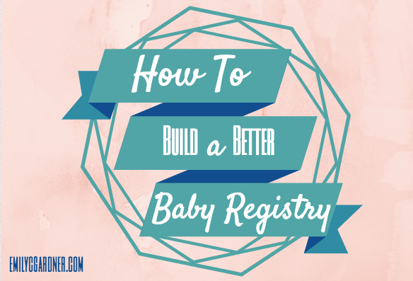 How to Build A Better Baby Registry